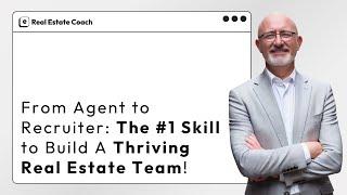 From Agent to Recruiter: The #1 Skill to Build A Thriving Real Estate Team!