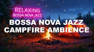 Soothe Your Soul with Calming Bossa Nova Jazz Camfire Ambience!