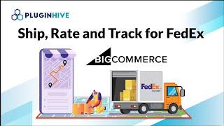 PluginHive's FedEx Ship, Rate & Track App for BigCommerce - How to set up and use?