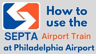 How to use the SEPTA Airport Train at Philadelphia Airport in Philadelphia PA USA