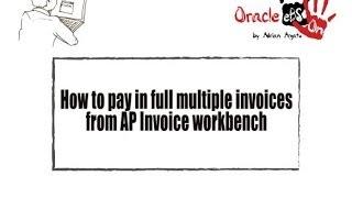 How to Pay in Full Multiple Invoices from Accounts Payables (AP) Invoice Workbench (Oracle eBS R12)?