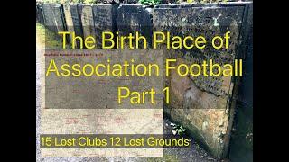 The Real History of Football - 11. The Birth Place of Association Football Part 1