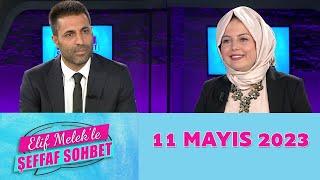 Elif Melek'le Şeffaf Sohbet 11 Mayıs 2023