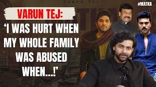 Varun Tej: ‘Our Uncle Chiranjeevi has hit my cousins Ram Charan & Allu Arjun with a Stick!’ | Matka