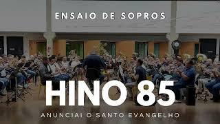 Hino 85 CCB - Anunciai o Santo evangelho | Ensaio de Sopros