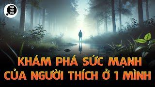 12 Bí Mật Về Người Thích Ở Một Mình: Khám Phá Sức Mạnh Thầm Lặng Của Họ