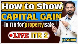 How to show capital gain in ITR 2 | Capital Gains Tax on Property Section 54, 54F of Income Tax Act.