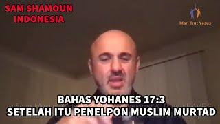 SAM SHAMOUN INDONESIA // Seorang Muslim Mendapat Jawaban atas Yohanes 17:3, dan MENINGGALKAN ISLAM