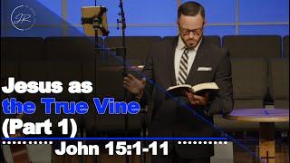 "Jesus as the True Vine (Part 1)" - John 15:1-11 (5.7.23) - Dr. Jordan N. Rogers