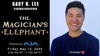 "The Magician’s Elephant" Cinematographer Gary H. Lee Joins Filmmaker U