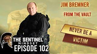 #102 - NEVER BE A VICTIM - Jim Bremner