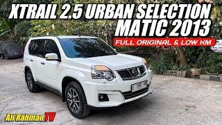 MURAH NISSAN XTRAIL 2.5 URBAN SELECTION MATIC 2013 - LOW KM & FULL ORIGINAL