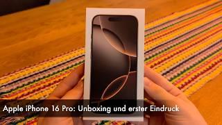 Apple iPhone 16 Pro: Unboxing und erster Eindruck