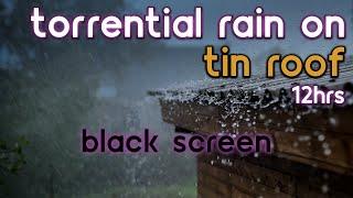 [Black Screen] Torrential Rain on Tin Roof No Thunder | Rain Ambience | Rain Sounds for Sleeping