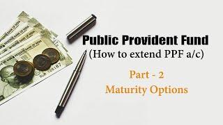 PPF Maturity Options | Part 2