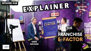 Ep68  The Franchise E-Factor, BEST SELLING book with Greg Nathan - EXPLAINER