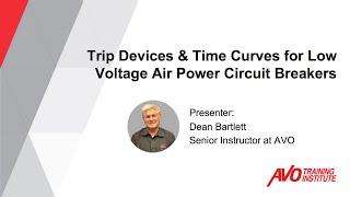 Webinar: Trip Devices & Time Curves for Low Voltage Air Power Circuit Breakers