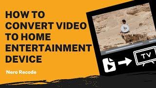 How to Convert Video to Home Entertainment Device | Nero Recode Tutorial