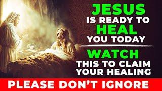 WATCH THIS NOW TO CLAIM YOUR HEALING - JESUS IS READY TO HEAL YOU | Powerful Prayer For Healing