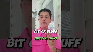 BIT OF FLUFF #idioms  Pronunciation English Lesson Example #pronunciation  #britishaccent #words