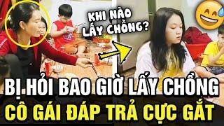 Cô gái trả lời được câu hỏi muôn thuở 'BAO GIỜ LẤY CHỒNG?', hội chị em đua nhau xin vía  | TÁM TV