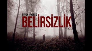 Büyük Kaygımız: BELİRSİZLİK ve Öneriler