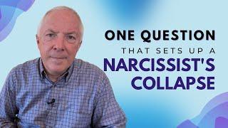 One Question That Sets Up A Narcissist's Collapse