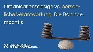 Organisationsdesign vs. persönliche Verantwortung: Die Balance macht‘s