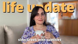 a life update in slow Greek (with subtitles)