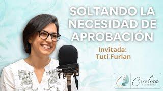 12. Soltando la necesidad de aprobación | Tuti Furlán