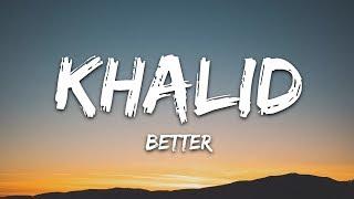 Khalid - Better (Lyrics)