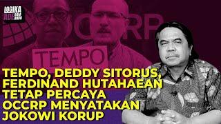 TEMPO, DEDDY SITORUS, FERDINAND HUTAHAEAN TETAP PERCAYA OCCRP MENYATAKAN JOKOWI KORUP I LAA