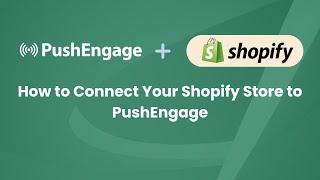 How to Add Push Notifications to Your Shopify Store using PushEngage