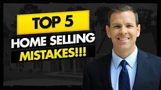 TOP 5 Home Selling Mistakes: Don't Do This!