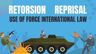 International Law  Retorsion Reprisal Use of Force