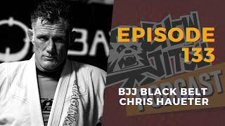 The Chewjitsu Podcast #133 - BJJ Black Belt Chris Haueter
