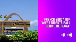 French Education:  Why Students Fall Behind in Ghana