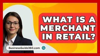 What Is A Merchant In Retail? - BusinessGuide360.com