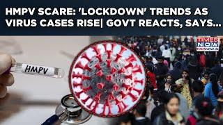 HMPV Scare: Virus Cases Rise| As 'Lockdown' Trends Govt Reacts, Says...| Covid Déjà vu Haunts?