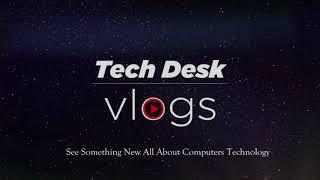 Tech Desk Vlogs