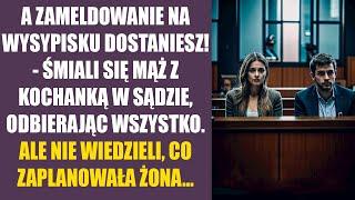 Zameldowanie na wysypisku dostaniesz! - śmiali się mąż z kochanką w sądzie, odbierając wszystko… Ale