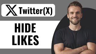 How To Hide The Likes On Twitter X - Full Guide (2025)