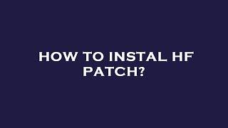 How to instal hf patch?