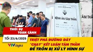 Thời sự toàn cảnh 23/6: Triệt phá đường dây "chạy" kết luận tâm thần để trốn bị xử lý hình sự |VTV24