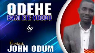 Odehe Bam Ete Ododu | Evang. John Odum #agbaspecial #IgedeGospelMusic