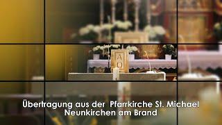 Übertragung aus der Pfarrkirche "St. Michael" - Neunkirchen am Brand