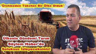 'Üretmeden Tüketen Bir Ülke Olduk' Ülkenin Gündemi Tarım Söylem Haber'de.  Soluksuz İzleyeceksiniz!