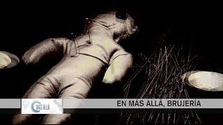 Más Allá | Brujería; casos impactantes