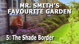 Mr Smith's Favourite Garden - Part 5: The Shade Border