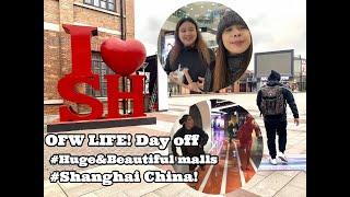 OFW LIFE!! SHANGHAI/ BEAUTIFUL  MALLS/ DAY OFF!!